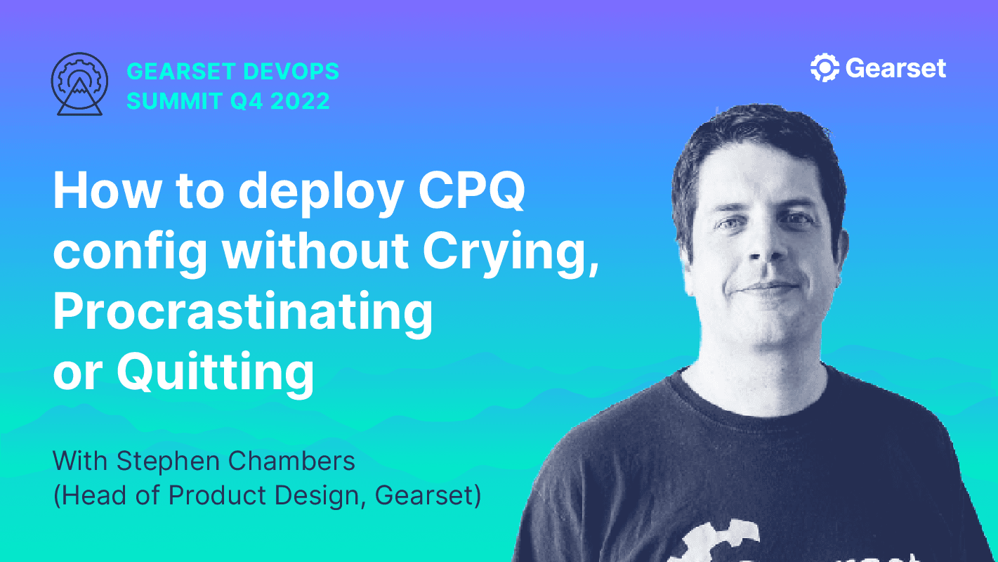 How to deploy CPQ config without Crying, Procrastinating or Quitting